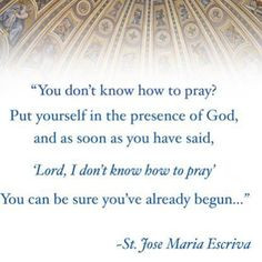 You don’t know how to pray? - Words by St. Jose Maria Escriva More