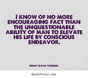 Henry David Thoreau Quotes - I know of no more encouraging fact than ...