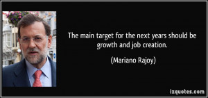 ... for the next years should be growth and job creation. - Mariano Rajoy