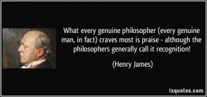 What every genuine philosopher (every genuine man, in fact) craves ...