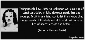 ... that some of her influences debase and befoul. - Rebecca Harding Davis
