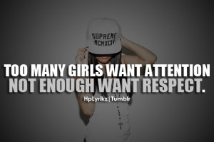 Too many girls want attention, not enough want respect.Follow Hp ...
