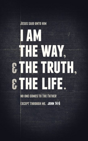 He is the way, truth And life