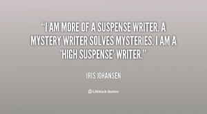 am more of a suspense writer. A mystery writer solves mysteries. I ...