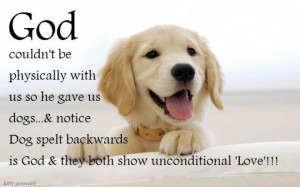 God Couldn’t Be Physically With Us So He Gave Us Dogs - Animal Quote