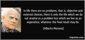 In life there are no problems, that is, objective and external choices ...