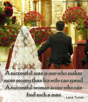 ... his wife can spend. A successful woman is one who can find such a man