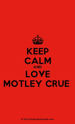 keep calm and love Motley Crue