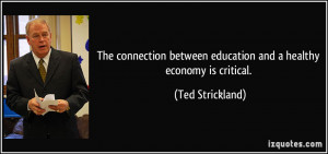 ... between education and a healthy economy is critical. - Ted Strickland