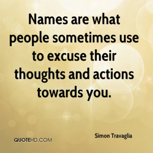 Names are what people sometimes use to excuse their thoughts and ...