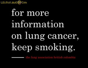 For more information on lung cancer keep smoking