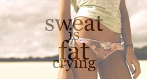Workout Motivation- Sweat is Fat Crying