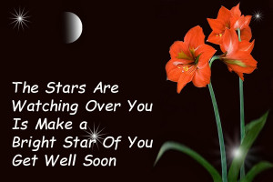 ... Are Watching Over You Is Make A Bright Star Of You Get Well Soon