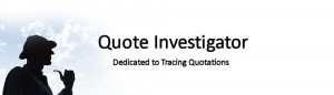 Quote Investigator (seeks the truth about quotations)