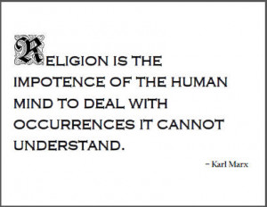 Religion is the impotence of the human mind to deal with occurrences ...