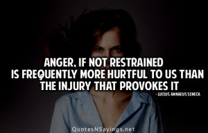 Anger, If Not Restrained Is Frewuently More Hurtful To Us Than The ...