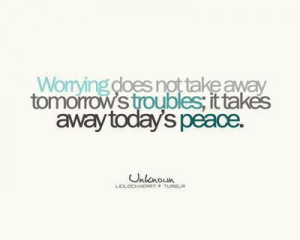 Worrying does not take away tomorrow's troubles