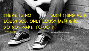 ... no such thing as a lousy job, only lousy men who do not care to do it