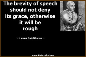 The brevity of speech should not deny its grace, otherwise it will be ...