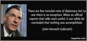 ... be concluded that nothing was accomplished. - John Kenneth Galbraith