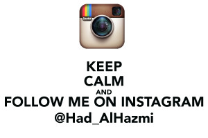 KEEP CALM AND FOLLOW ME ON INSTAGRAM @Had_AlHazmi