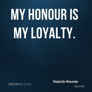 My honour is my loyalty.