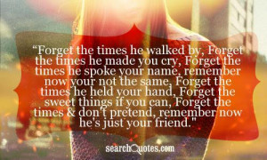 he walked by, Forget the times he made you cry, Forget the times he ...