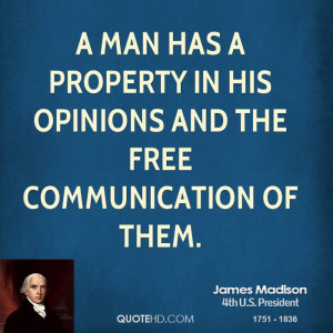 man has a property in his opinions and the free communication of ...