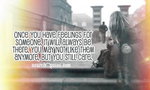 Once you have feelings for someone, it will always be there. You may ...