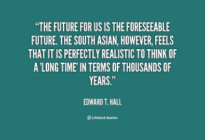 quote-Edward-T.-Hall-the-future-for-us-is-the-foreseeable-17469.png
