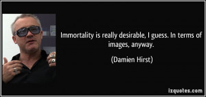 Immortality is really desirable, I guess. In terms of images, anyway ...