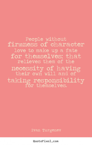 ... sayings about motivational - People without firmness of character love