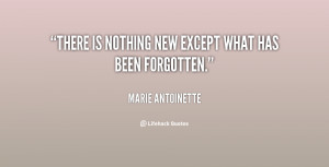 File Name : quote-Marie-Antoinette-there-is-nothing-new-except-what ...