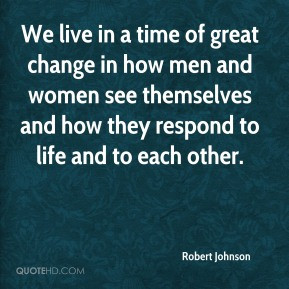 We live in a time of great change in how men and women see themselves ...