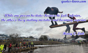 While one person hesitates because he feels inferior, the other is ...