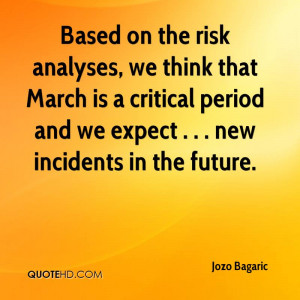 ... is a critical period and we expect . . . new incidents in the future