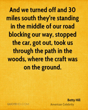 And we turned off and 30 miles south they're standing in the middle of ...