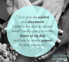 God, give me the wisdom and discernment. I want to be able to discern ...