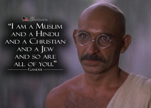 am a Muslim and and a Hindu, and a Christian and a Jew, and so are ...