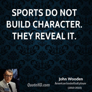 Sports do not build character. They reveal it.