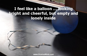 ... empty and lonely inside - Sad and Loneliness Quotes - StatusMind.com