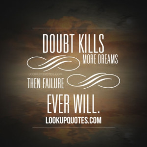 Doubt Kills More Dreams Then Failure Ever Will - Effort Quote