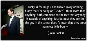 Lucky' is for laughs, and there's really nothing funny that I'm doing ...