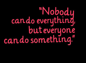Quotes Picture: “beeeeeepody can do everything, but everyone can do ...