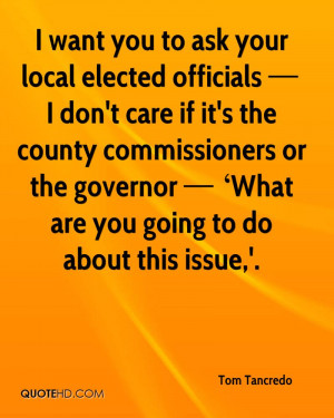 want you to ask your local elected officials I don't care if it's ...