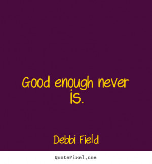 good inspirational quotes from debbi field make your own inspirational ...
