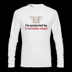 am protected by invisible ninjas! Long sleeve shirts