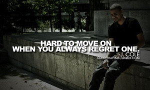 Rapper, j cole, quotes, sayings, hard to move on, regret