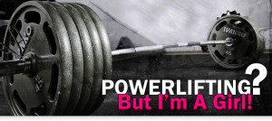 Articles > Weight Training > Powerlifting? But I'm a Girl!