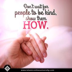 ... show mercy to him who does not show mercy to others.” (Al-Bukhari